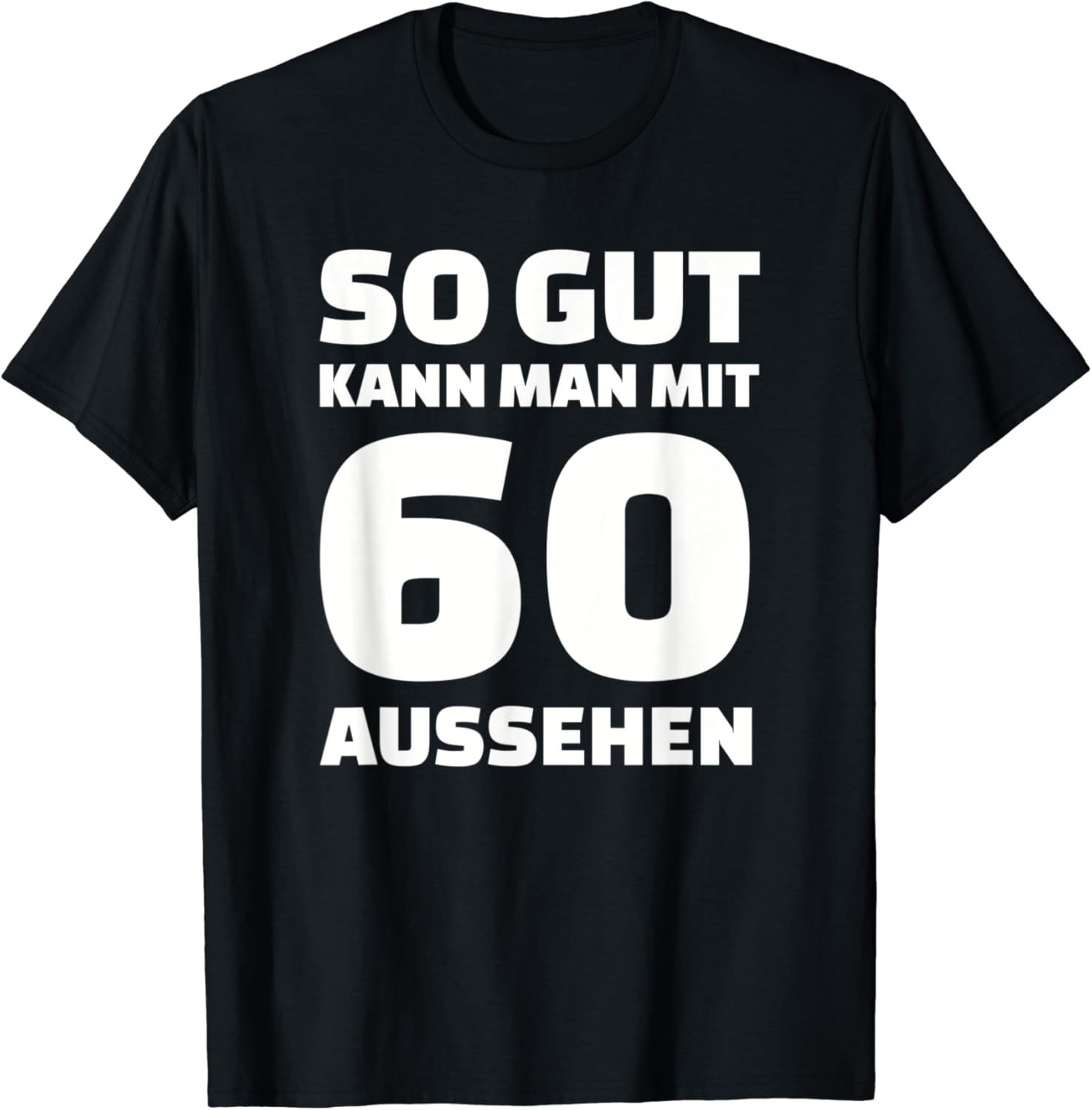 So gut kann man mit 60 aussehen! Geburtstag T-Shirt : Amazon.de: Fashion